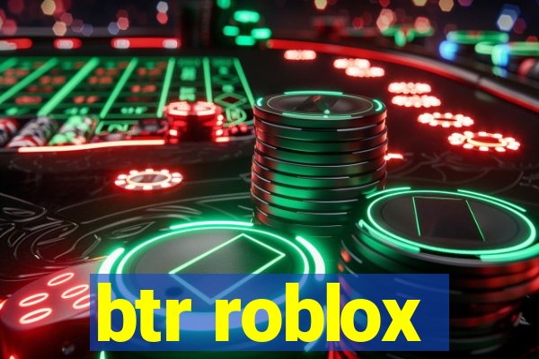 btr roblox